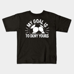 My Goal Is To Deny Yours Soccer - Soccer Goalie Kids T-Shirt